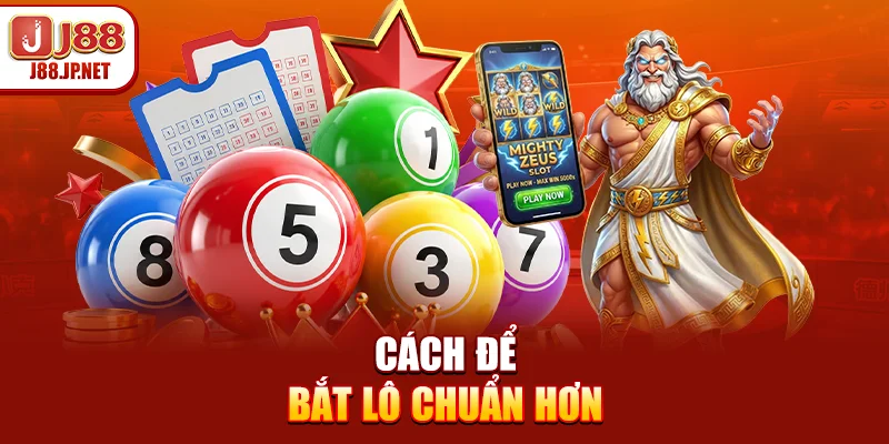 Cách để bắt lô chuẩn hơn