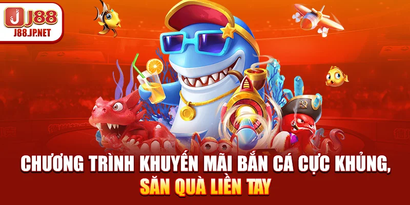 Chương trình khuyến mãi bắn cá cực khủng, săn quà liền tay