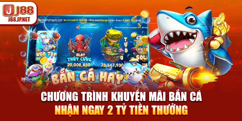 Chương Trình Khuyến Mãi Bắn Cá - Nhận Ngay 2 Tỷ Tiền Thưởng