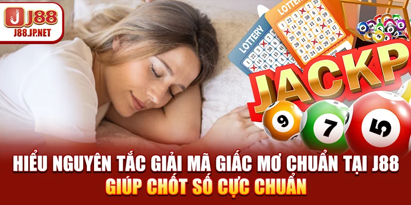 Hiểu nguyên tắc giải mã giấc mơ chuẩn tại J88 giúp chốt số cực chuẩn
