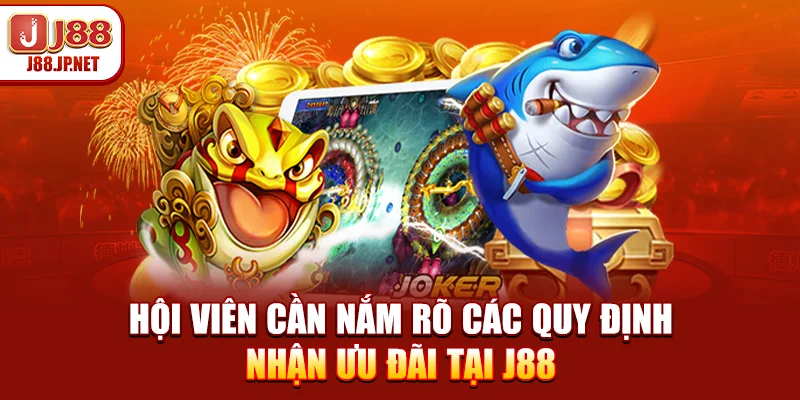 Hội viên cần nắm rõ các quy định nhận ưu đãi tại J88