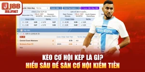 Kèo Cơ Hội Kép Là Gì? Hiểu Sâu Để Săn Cơ Hội Kiếm Tiền