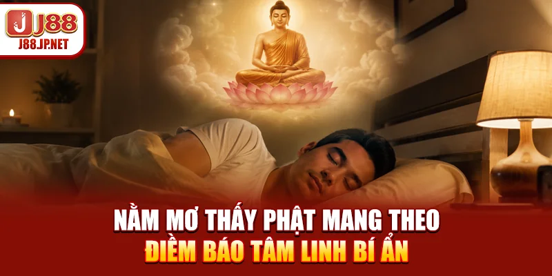 Nằm Mơ Thấy Phật Mang Theo Điềm Báo Tâm Linh Bí Ẩn