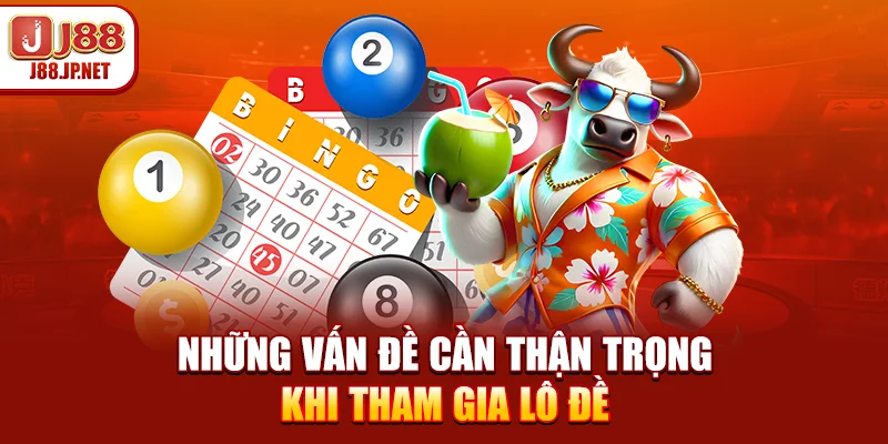 Những vấn đề cần thận trọng khi tham gia lô đề