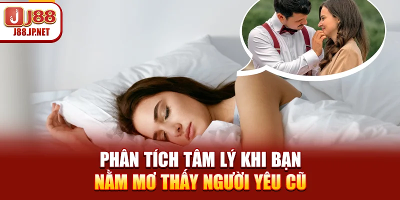 Phân tích tâm lý khi bạn nằm mơ thấy người yêu cũ