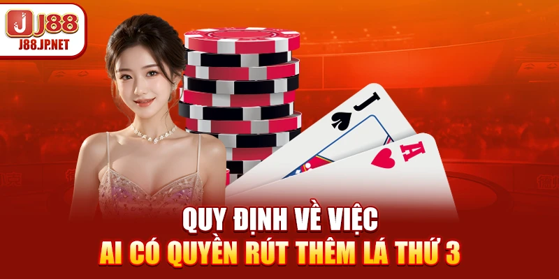 Quy định về việc ai có quyền rút thêm lá thứ 3